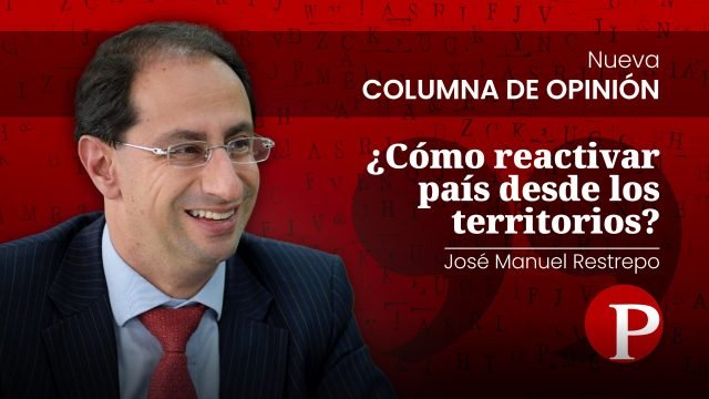 Jose-manuel-restrepo-Cómo-reactivar-país--desde-los-territorios2